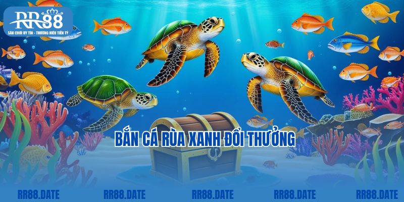 Thế giới đại dương bắn cá rùa xanh