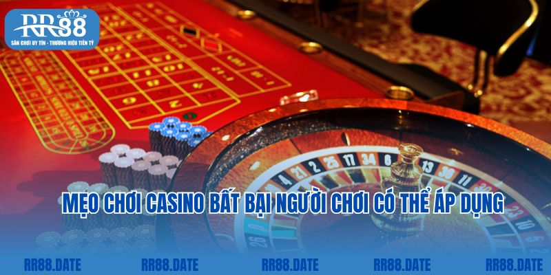 Mẹo chơi Casino bất bại người chơi có thể áp dụng