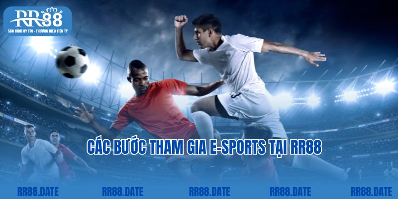 Các bước tham gia E-Sports tại RR88