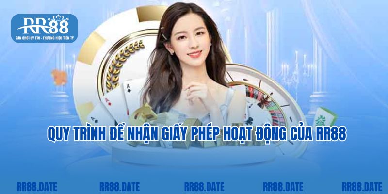 Quy trình để nhận giấy phép hoạt động của RR88