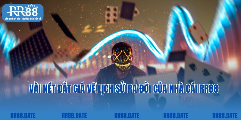 Vài nét đắt giá về lịch sử ra đời của nhà cái RR88
