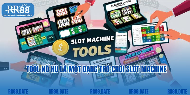 Tool nổ hũ là một dạng trò chơi slot machine