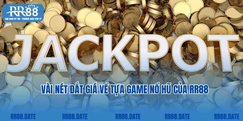 Vài nét đắt giá về tựa game nổ hũ của RR88