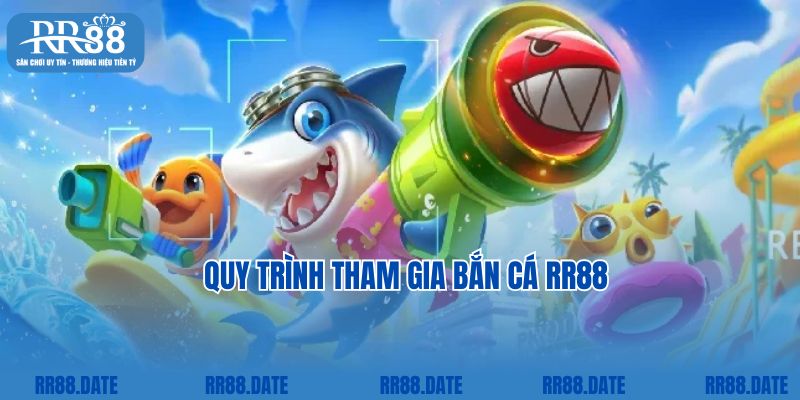 Quy trình tham gia bắn cá RR88