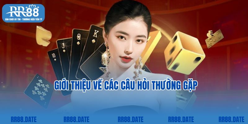 Giới thiệu về các câu hỏi thường gặp