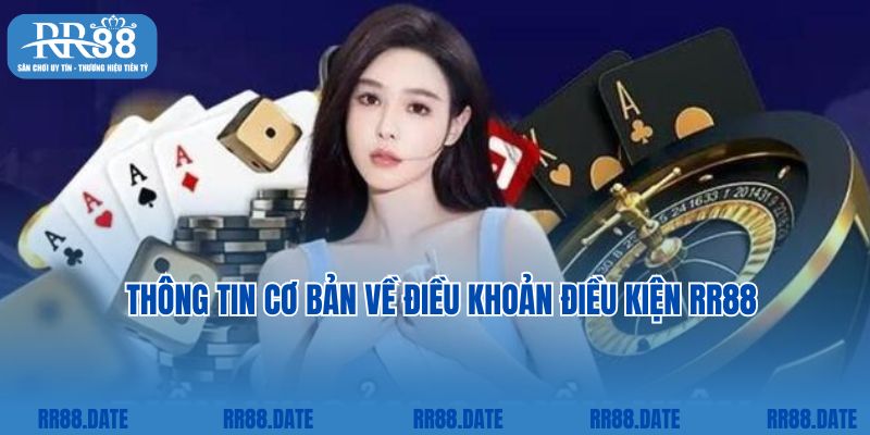 Thông tin cơ bản về điều khoản điều kiện RR88