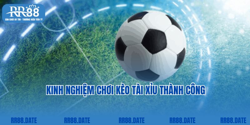 Kinh nghiệm chơi kèo tài xỉu thành công 