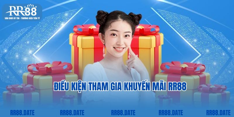 Điều kiện tham gia khuyến mãi RR88